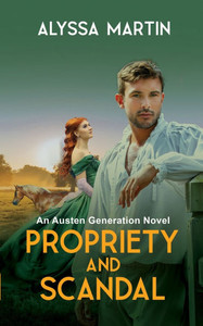 Propriety and Scandal: An Austen Generation Novel Propriety and Scandal: An Austen Generation Novel