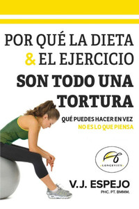 Por Qué La Dieta & El Ejercicio Son Todo Una Tortura: Qué Puedes Hacer En Vez - (Paperback or Softback) Por Qué La Dieta & El Ejercicio Son Todo Una Tortura: Qué Puedes Hacer En Vez - (Paperback or Softback)