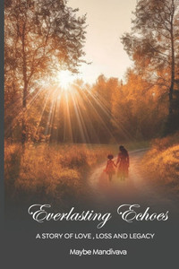 Everlasting Echoes: A Story of Love, Loss and Legacy Everlasting Echoes: A Story of Love, Loss and Legacy