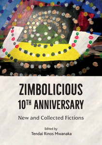 Zimbolicious 10th Anniversary: New and Collected Fictions Zimbolicious 10th Anniversary: New and Collected Fictions