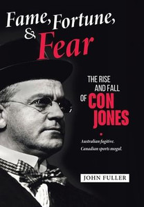 Fame, Fortune, and Fear: The Rise and Fall of Con Jones - Australian Fugitive, Canadian Sports Mogul - (Hardback or Cased Book) Fame, Fortune, and Fear: The Rise and Fall of Con Jones - Australian Fugitive, Canadian Sports Mogul - (Hardback or Cased Book)