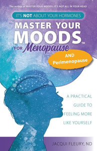 Master Your Moods(TM) for Menopause and Perimenopause: It's Not About Your Hormones - A Practical Guide to Feel More Like Yourself - (Paperback or Softback) Master Your Moods(TM) for Menopause and Perimenopause: It's Not About Your Hormones - A Practical Guide to Feel More Like Yourself - (Paperback or Softback)