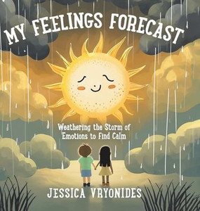 My Feelings Forecast: Weathering the Storm of Emotions to Find Calm - (Hardback or Cased Book)
