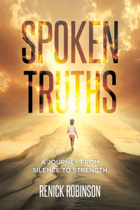 Spoken Truths: A Journey from Silence to Strength - (Paperback or Softback) Spoken Truths: A Journey from Silence to Strength - (Paperback or Softback)