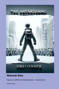 Mubarak Bala: Nigeria's LGBTQ and Atheist Activist - Unauthorized Mubarak Bala: Nigeria's LGBTQ and Atheist Activist - Unauthorized