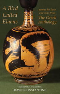 A Bird Called Elaeus: Poems for Here and Now from the Greek Anthology