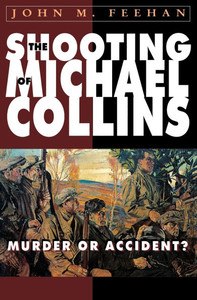 The Shooting of Michael Collins: Murder or Accident?