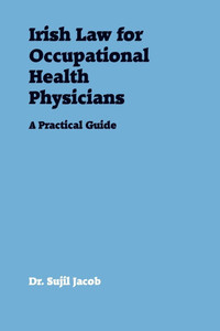 Irish Law for Occupational Health Physicians: A Practical Guide