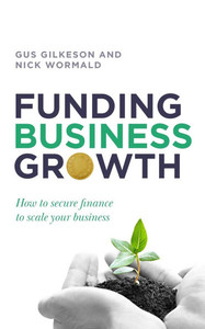 Funding Business Growth: How to Secure Finance to Scale Your Business Funding Business Growth: How to Secure Finance to Scale Your Business