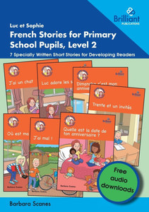 Luc et Sophie French Stories for Primary School Pupils, Level 2: 7 Specially Written Short Stories for Developing Readers Luc et Sophie French Stories for Primary School Pupils, Level 2: 7 Specially Written Short Stories for Developing Readers