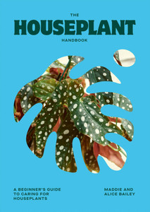 The Houseplant Handbook: A Beginner's Guide to Caring for Houseplants The Houseplant Handbook: A Beginner's Guide to Caring for Houseplants