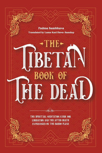 The Tibetan Book Of The Dead: The Spiritual Meditation Guide For Liberation And The After-Death Experiences On The Bardo Plane - (Paperback or Softback)