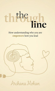 The Through Line: How Understanding Who You Are Empowers How You Lead - (Hardback or Cased Book) The Through Line: How Understanding Who You Are Empowers How You Lead - (Hardback or Cased Book)
