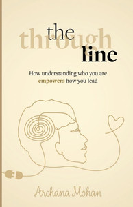 The Through Line: How Understanding Who You Are Empowers How You Lead - (Paperback or Softback) The Through Line: How Understanding Who You Are Empowers How You Lead - (Paperback or Softback)