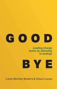Good Bye: Leading Change Better by Attending to Endings - (Paperback or Softback) Good Bye: Leading Change Better by Attending to Endings - (Paperback or Softback)