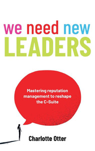 We Need New Leaders: Mastering Reputation Management to Reshape the C-Suite - (Hardback or Cased Book) We Need New Leaders: Mastering Reputation Management to Reshape the C-Suite - (Hardback or Cased Book)
