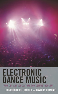 Electronic Dance Music: From Deviant Subculture to Culture Industry Electronic Dance Music: From Deviant Subculture to Culture Industry