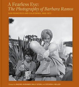 A Fearless Eye: The Photography of Barbara Ramos: San Francisco and California, 1969-1973 A Fearless Eye: The Photography of Barbara Ramos: San Francisco and California, 1969-1973