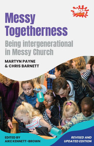 Messy Togetherness: Being intergenerational in Messy Church Messy Togetherness: Being intergenerational in Messy Church