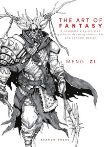 The Art of Fantasy: A Complete Step-By-Step Guide to Drawing Characters and Concept Design