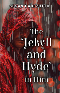 The 'Jekyll and Hyde' in Him The 'Jekyll and Hyde' in Him
