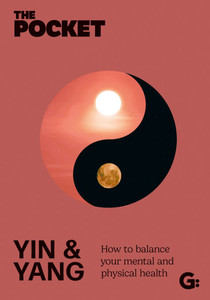 The Pocket Yin & Yang: How to Balance Your Mental and Physical Health