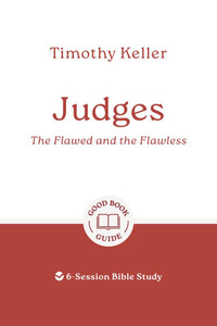 Judges: The Flawed and the Flawless: 6-Session Bible Study Judges: The Flawed and the Flawless: 6-Session Bible Study