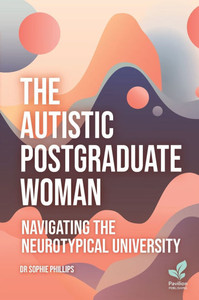 The Autistic Postgraduate Woman: Navigating the Neurotypical University