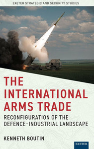 The International Arms Trade: Reconfiguration of the Defence-Industrial Landscape