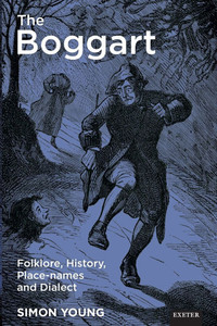 The Boggart: Folklore, History, Place-names and Dialect The Boggart: Folklore, History, Place-names and Dialect
