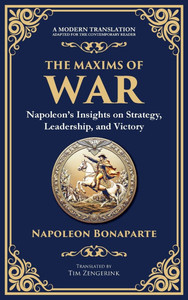 The Maxims of War: Napoleon's Insights on Strategy, Leadership, and Victory - (Hardback or Cased Book)