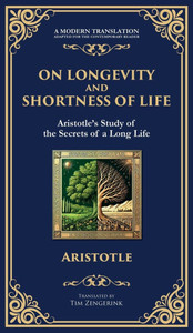 On Longevity and Shortness of Life: Aristotle's Study of the Secrets of a Long Life (Deluxe Hardbound Edition)