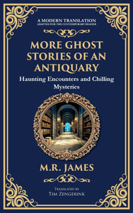 More Ghost Stories of an Antiquary: More Timeless Gothic Horror Tales - Haunting Encounters from a Legendary Ghost Storyteller (Deluxe Hardbound Editi More Ghost Stories of an Antiquary: More Timeless Gothic Horror Tales - Haunting Encounters from a Legendary Ghost Storyteller (Deluxe Hardbound Editi