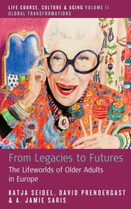 From Legacies to Futures: The Lifeworlds of Older Adults in Europe From Legacies to Futures: The Lifeworlds of Older Adults in Europe