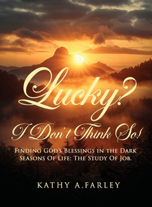 Lucky? I Don't Think So!: Finding God's Blessings in the Dark Seasons of Life: The Study of Job - (Hardback or Cased Book)
