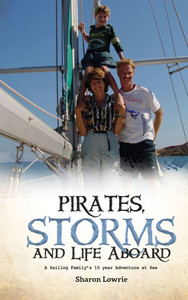 Pirates, Storms, and Life Aboard: A Sailing Family's 10 year Adventure at Sea - (Hardback or Cased Book)