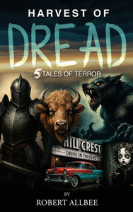 Harvest of Dread: 5 Tales of Terror - (Hardback or Cased Book) Harvest of Dread: 5 Tales of Terror - (Hardback or Cased Book)