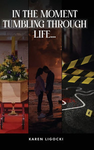 In The Moment, Tumbling Through Life - (Hardback or Cased Book)