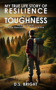 My True Life Story of Resilience & Toughness: Held by Grace A Life Rewritten by Faith and Fire - (Hardback or Cased Book)