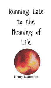 Running Late to the Meaning of Life - (Hardback or Cased Book) Running Late to the Meaning of Life - (Hardback or Cased Book)