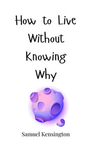 How to Live Without Knowing Why - (Hardback or Cased Book) How to Live Without Knowing Why - (Hardback or Cased Book)