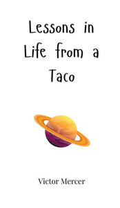 Lessons in Life from a Taco - (Hardback or Cased Book)
