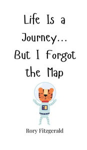 Life Is a Journey... But I Forgot the Map - (Hardback or Cased Book)