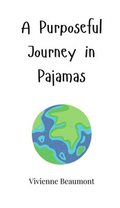 A Purposeful Journey in Pajamas - (Hardback or Cased Book) A Purposeful Journey in Pajamas - (Hardback or Cased Book)