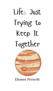 Life: Just Trying to Keep It Together - (Hardback or Cased Book) Life: Just Trying to Keep It Together - (Hardback or Cased Book)