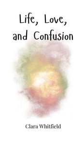 Life, Love, and Confusion - (Hardback or Cased Book) Life, Love, and Confusion - (Hardback or Cased Book)