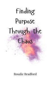 Finding Purpose Through the Chaos - (Hardback or Cased Book) Finding Purpose Through the Chaos - (Hardback or Cased Book)