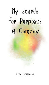 My Search for Purpose: A Comedy - (Hardback or Cased Book)
