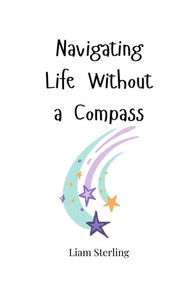 Navigating Life Without a Compass - (Paperback or Softback) Navigating Life Without a Compass - (Paperback or Softback)