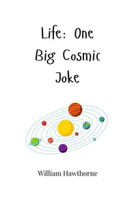 Life: One Big Cosmic Joke - (Paperback or Softback) Life: One Big Cosmic Joke - (Paperback or Softback)